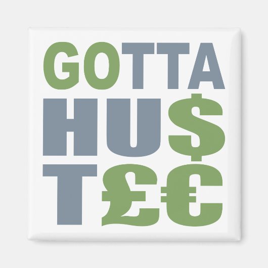 GOTTA HUSTLE / HU$T£€ aimant personnalisé (Devant)