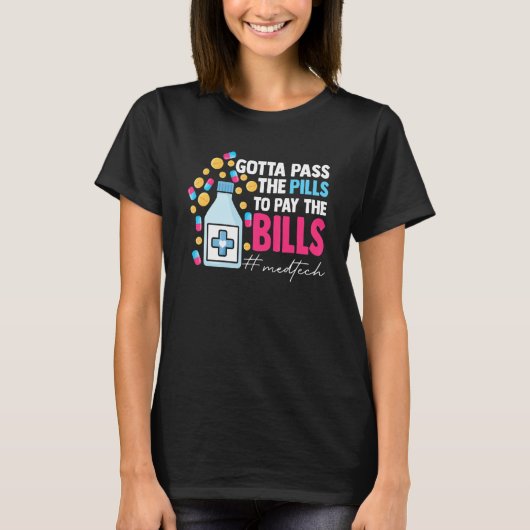 Gotta Pass The Pills To Pay The Bill Med Tech T-shirt (Voorkant)