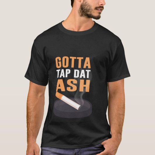 Gotta Tap Dat Ash T-shirt (Voorkant)