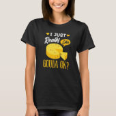 Gouda Cheese Smoked Queso Slices Shredded T-shirt (Voorkant)