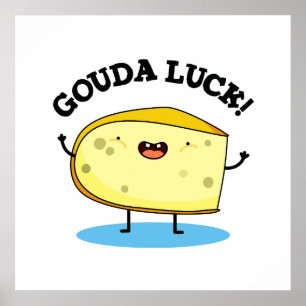 Gouda Luck Cute Cheese Pun Poster
