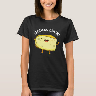 Gouda Luck Funny Cheese Pun T-shirt
