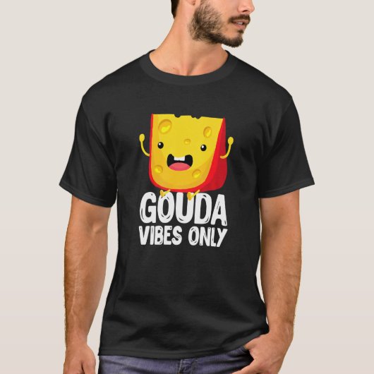 Gouda Vibes Only Cheese  Cheesy T-shirt (Voorkant)