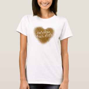 Gouden Glitter EAT CLEAN TRAIN DIRTY Hart Top T-sh