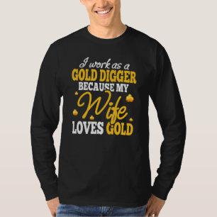 Goudpanzer Graver Omdat Vrouw Goudschat Liefheeft T-shirt