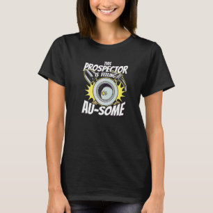 Goudzoeker Graver Prospectie Mijnbouw Schatjacht T-shirt