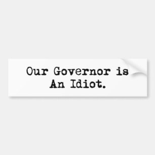 Governor is An Idiot Bumper Sticker