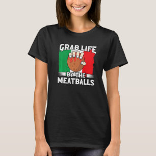 Grab Life by Meatballen Italy food spaghetti T-shirt