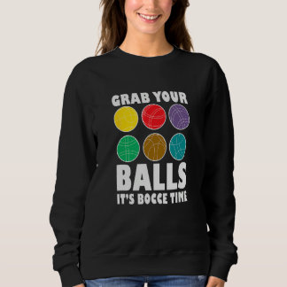 Grab Your Balls It´s Bocce Time Bocce Player Bocce Trui