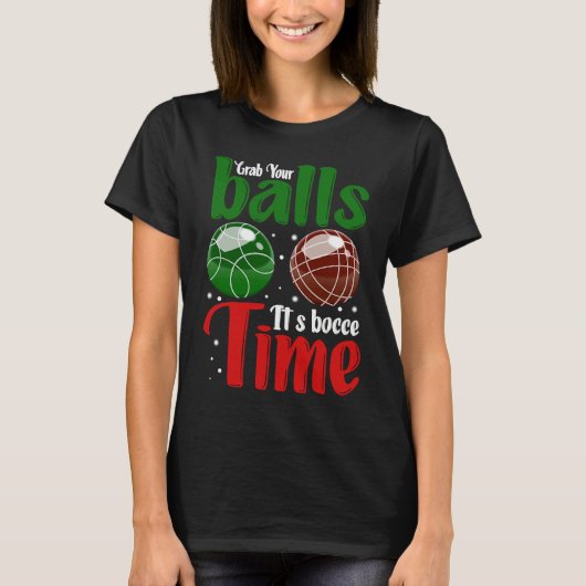 Grab Your Balls It's Bocce Time T-shirt (Voorkant)