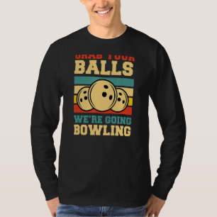 Grab Your Balls We re Going Bowling Retro Vintage T-shirt