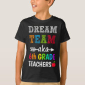 Grade Teachers T-shirt Dream Team AKA 6th Grade Te (Voorkant)