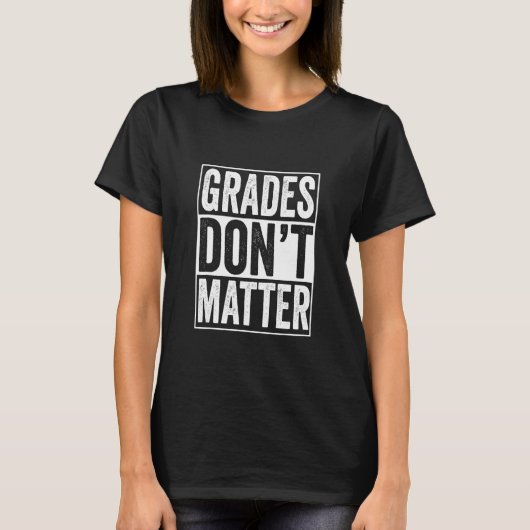 Grades Don't Matter Wrong School System Wrong Soci T-shirt (Voorkant)
