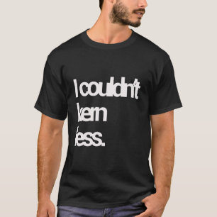 Grafisch ontwerper Ik kon niet minder lettertype s T-shirt