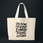 Grand Tote Bag Everything is Fine Hand Lettered Tote<br><div class="desc">Everything’s burning to the ground,  but it’s fine! This hand lettered tote reads “It’s fine. I’m fine. Everything is fine.” Share your feigned optimism with all those around you with this humorous bag.</div>