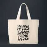 Grand Tote Bag Everything is Fine Hand Lettered Tote<br><div class="desc">Everything’s burning to the ground,  but it’s fine! This hand lettered tote reads “It’s fine. I’m fine. Everything is fine.” Share your feigned optimism with all those around you with this humorous bag.</div>