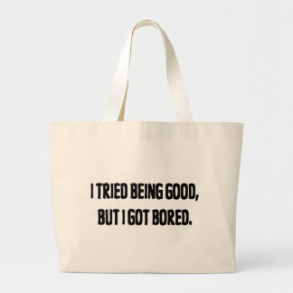 Grand Tote Bag J'ai essayé d'être bon, mais j'ai obtenu ennuyeux