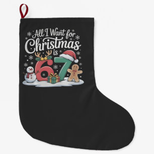 Grande Chaussette De Noël Tout ce que je veux pour Noël est 67 Six Sept Mème