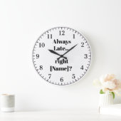 Grande Horloge Ronde Always Late Personalized Wall Clock – Funny Custom (Maison)