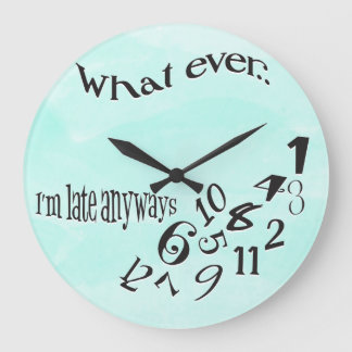 Grande Horloge Ronde Amusant Quoi que je sois Aquarelle Turquoise tardi