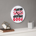 Grande Horloge Ronde Cher Père Noël définir bon Noël<br><div class="desc">Il s'agit d'un petit design amusant et amusant,  rouge et noir,  avec une police tendance et ludique juste à temps pour les vacances. 'Cher Père Noël Define Good' est parfait pour la mode de vacances et la décoration maison.</div>