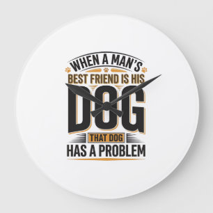 Grande Horloge Ronde Citation drôle de chien quand le meilleur ami d'un
