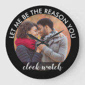 Grande Horloge Ronde Custom Photo Let me be the Reason you Clock Watch (Recto)