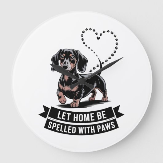 Grande Horloge Ronde Dachshund Let Home Be Spelled With Paws (Recto)