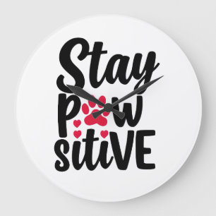 Grande Horloge Ronde Drôle de typographie Stay Pawsitive pour les amour