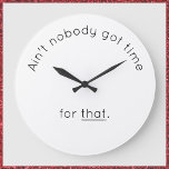 Grande Horloge Ronde Humorous Wall<br><div class="desc">Let them know how precious your time is with this humorous wall clock. Let everyone know you haven't got time for nonsense ! Ain't nobody got time for that !</div>
