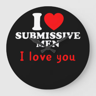 Grande Horloge Ronde I Love Submissive Men-Funny Bold Statement Tee