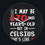 Grande Horloge Ronde I May Be 70 Years Old But In Celsius 21<br><div class="desc">"I May Be 70 Years Old But in Celsius 21. 
Funny vend 70 Years Old shirt for your lover,  housband,  wife or friends. T-shirt Buy custom,  hoodie,  sweater,  mug with no minimum order required.
"</div>