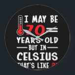 Grande Horloge Ronde I May Be 70 Years Old But In Celsius 21<br><div class="desc">"I May Be 70 Years Old But in Celsius 21. 
Funny vend 70 Years Old shirt for your lover,  housband,  wife or friends. T-shirt Buy custom,  hoodie,  sweater,  mug with no minimum order required.
"</div>