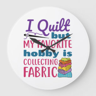 Grande Horloge Ronde J'Ai Quilt Mais Mon Hobby Préféré Est De Collecter