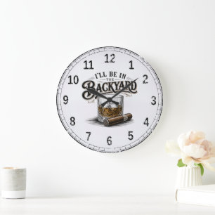 Grande Horloge Ronde Je serai dans la cour arrière Amateur de bourbon d