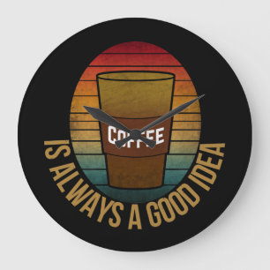 GRANDE HORLOGE RONDE LE CAFÉ EST TOUJOURS UNE BONNE IDÉE