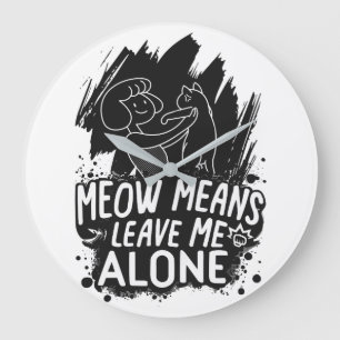 Grande Horloge Ronde Moyens Meow Me Laisse Seul Citation De Chat Drôle