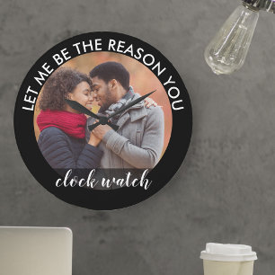 Grande Horloge Ronde Photo personnalisée : laisse-moi être la raison po