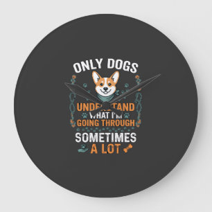 Grande Horloge Ronde Seuls les chiens comprennent ce que l'on traverse 