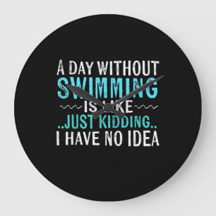 Grande Horloge Ronde Swimmer Toxits A Day Without Swimming Is Like Swim