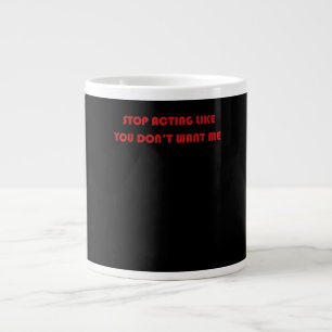 Grande Tasse Arrêtez de vous comporter comme si vous ne voulez