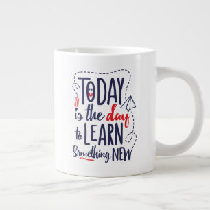 Grande Tasse Aujourd'Hui Est Le Jour D'Apprendre Quelque Chose