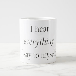 Grande Tasse Black and White I hear everything I say to myself
