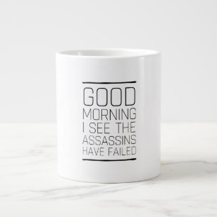 Grande Tasse Bonjour, je vois que les assassins ont échoué