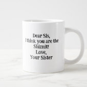 Grande Tasse Chère Sis, je pense que vous êtes le Shiznit! cade (Droite)