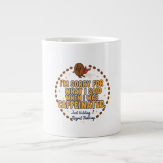 Grande Tasse Désolé pour ce que j'ai dit quand j'étais caféiné