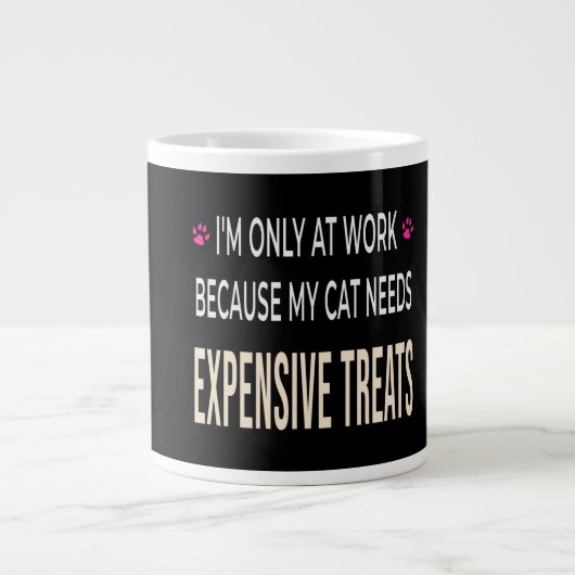 Grande Tasse Funny Work Because My Cat Needs Expensive Treats (Devant)