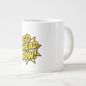 Grande Tasse Go Ahead On Now (Devant droit)