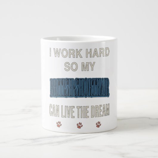 Grande Tasse I Work Hard So My British Shorthair Can Live Dream (Devant)