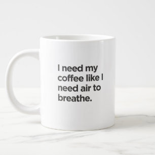 Grande Tasse J'ai besoin de café comme j'ai besoin d'air pour r